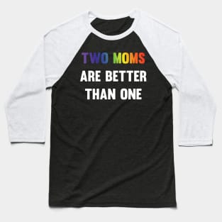 Two Moms are better than one LGBT equality Rainbow Lesbian Baseball T-Shirt